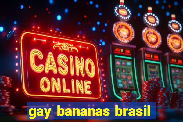 gay bananas brasil